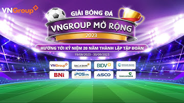 Lễ Khai Mạc Giải Bóng Đá VNGroup Mở Rộng 2023 || 19/08/2023