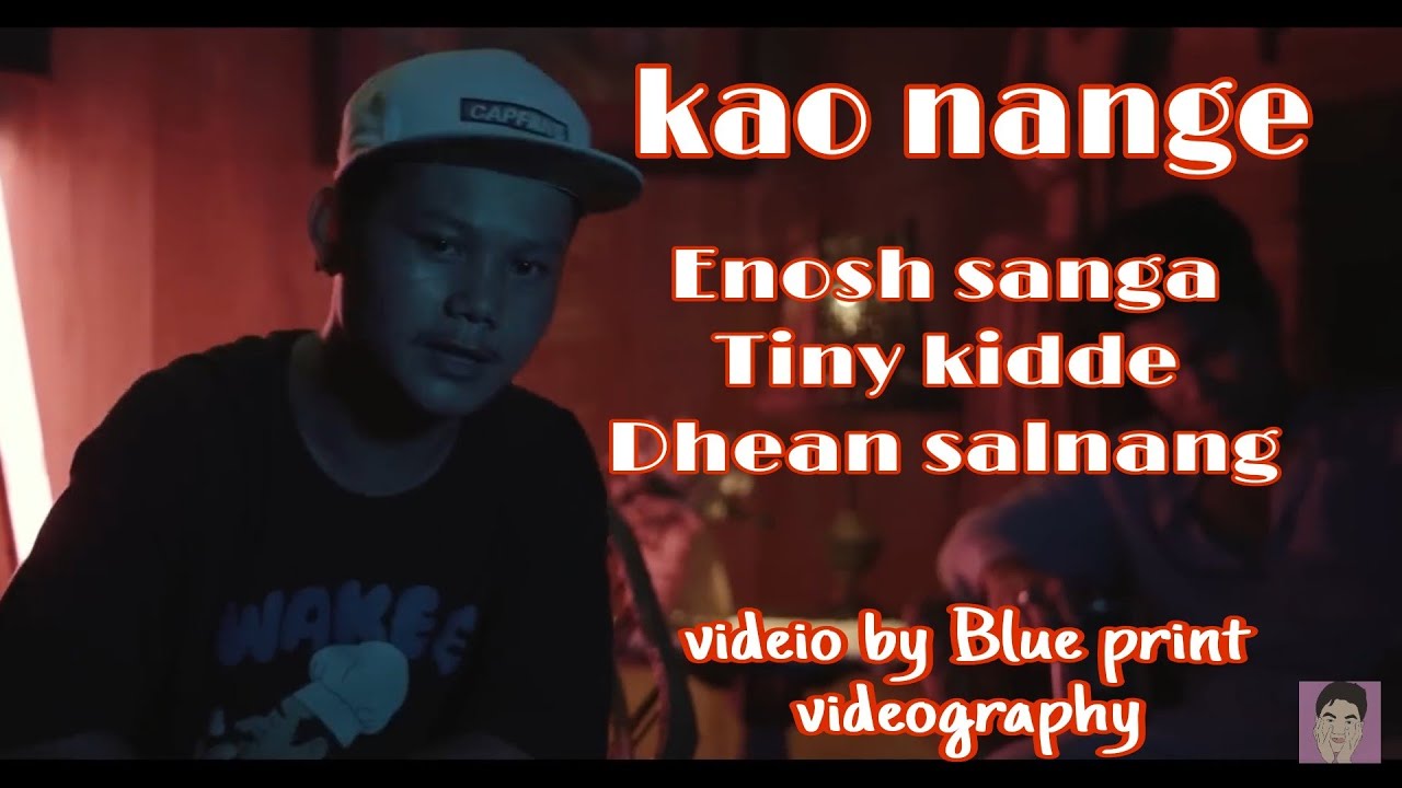Kao nange ft Enosh sangma  Tiny kidde and Dhean salnang