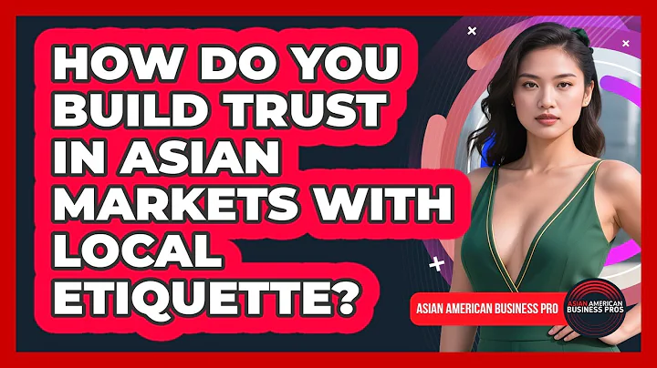 How Do You Build Trust In Asian Markets With Local Etiquette? - Asian American Business Pros