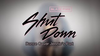 Blackpink - Shut Down Solo Dance Cover Jennies Part