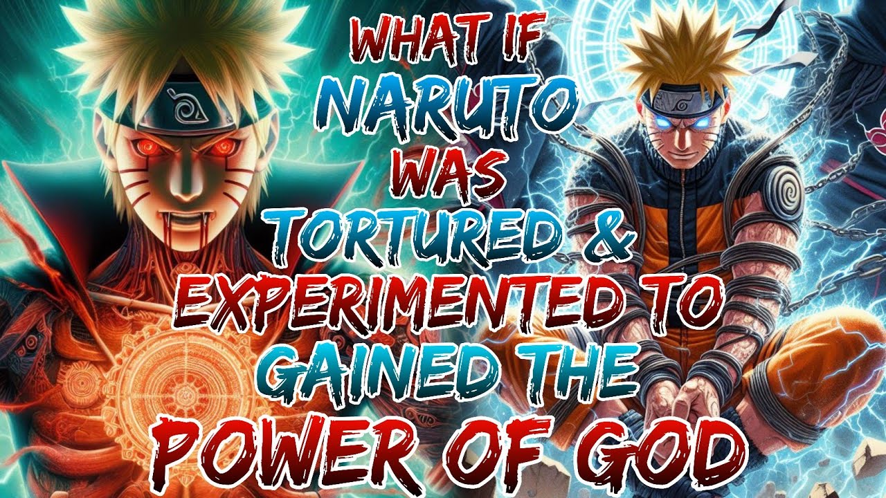 What if Naruto was tortured & experimented to gained the power of God