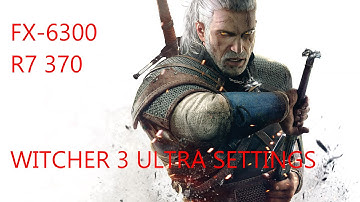 The Witcher 3 Wild Hunt - Ultra settings - FX 6300 3.5GHz/ R7 370