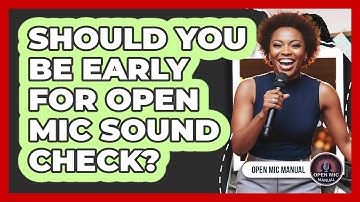 Should You Be Early For Open Mic Sound Check?