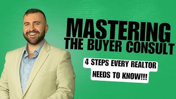 Mastering The Buyer Consult: 4 Steps every Realtor NEEDS TO KNOW!!!