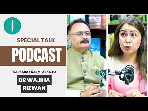 Special Talk Podcast | Dr. Wajiha Rizwan in Conversation with Sarfaraz Kazmi
