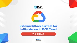 External Attack Surface for Initial Access in GCP Cloud ☁️ | Live Webinar | CyberWarFare Labs