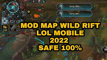MOD MAP WILD RIFT - LOL MOBILE , TỐC CHIẾN 2022 SAFE 100%