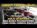 TANPA SURVEI SE-INDONESIA! TDP 25 JUTA BAWA PULANG MOBIL DARI TIARA MOBIL CIREBON (PART 1)