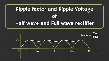 Calculation of Ripple Factor and Ripple Voltage for Half wave Rectifier and Full wave Rectifier