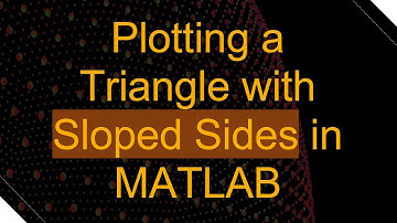 Plotting a Triangle with Sloped Sides in MATLAB