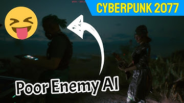 CyberPunk 2077 Game Play Enemy AI is Pathetic or Glitchy