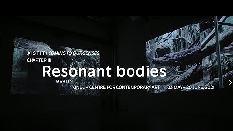 A I S T I T / coming to our senses: Chapter III – Resonant bodies, Berlin 23 May – 20 June, 2021