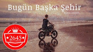 Burak Mendeş - Bugün Başka Şehir Resimi