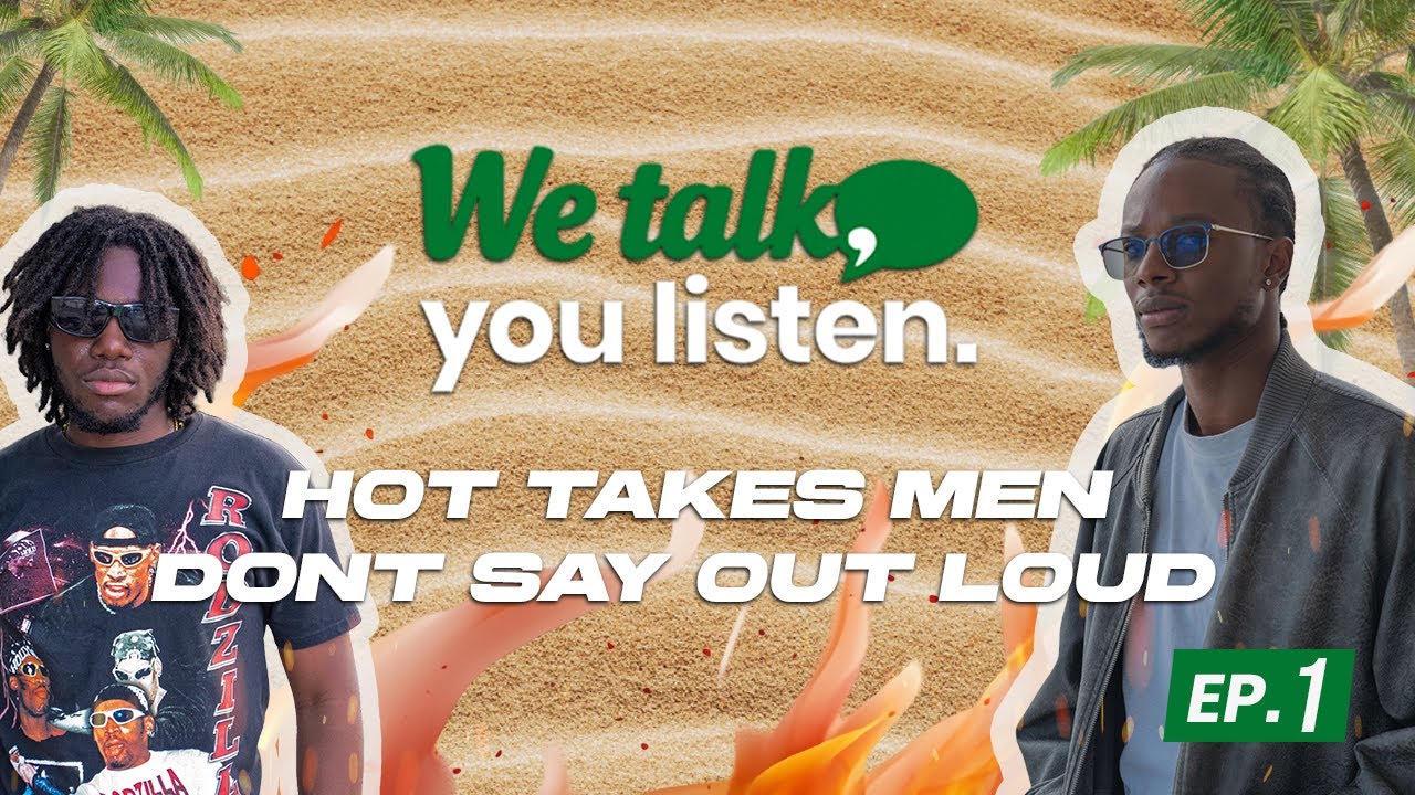 We Talk, You Listen #1 – The Hot Takes Men Don’t Say Out Loud