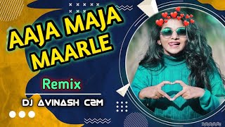 Aaja Maja Maarle | Rangrasiya | Mongra Vishwakarma & Sanjay Verma | Cg Dj Remix Song  Dj Avinash c2m