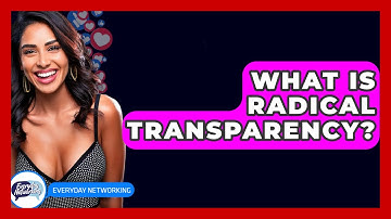 What Is Radical Transparency? - Everyday-Networking