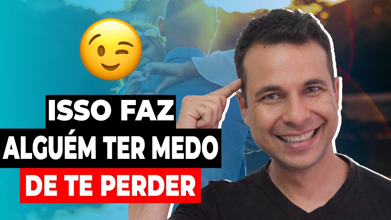 Isso Faz Alguém Ter Medo De Te Perder