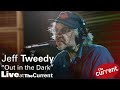 Jeff Tweedy — Out in the Dark (live for The Current)