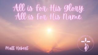 All is For His Glory, All is For His Name