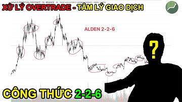 Công thức 2-2-6 | Xử lý tâm lý giao dịch | Phân loại rủi ro trong Trading | ALDEN