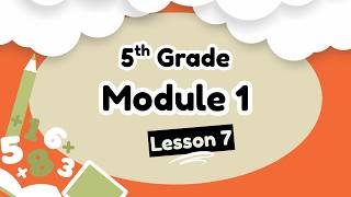 5th Grade Module 1 Lesson 7 (Eureka Math Squared)