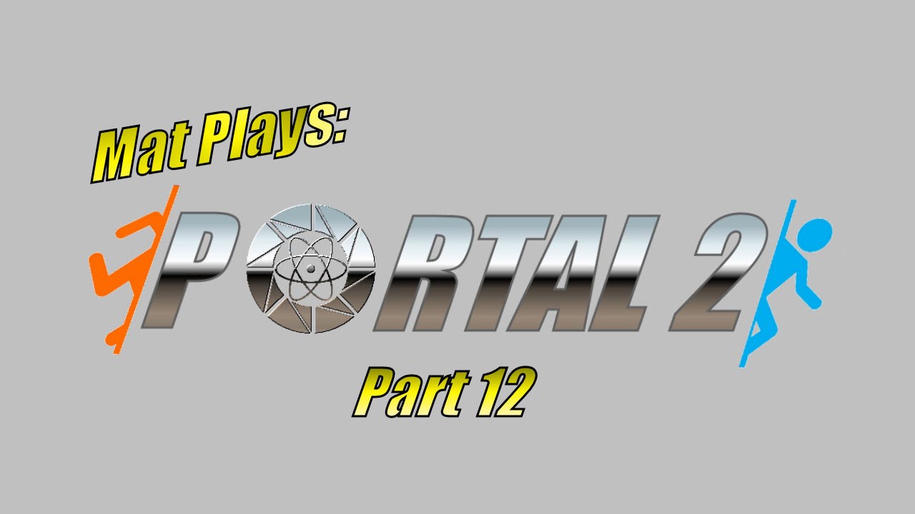 Mat Plays Portal 2 [Part 12] - YouTube