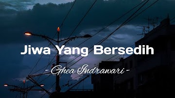 Ghea Indrawari - Jiwa Yang Bersedih (Lirik Lagu - Lyrics)