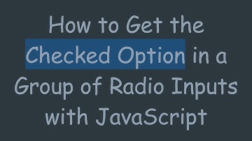 How to Get the Checked Option in a Group of Radio Inputs with JavaScript