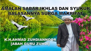 abah guru zuhdi amalan sabar,ikhlas dan syukur balasannya surga makrifat