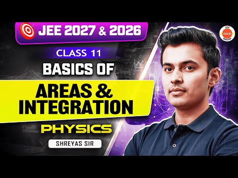 Class 11 | JEE 2026 & 2027 | Basics of Areas & Integration 💡| Physics | Shreyas Sir