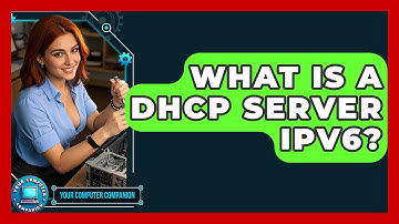 What Is A DHCP Server IPv6? | Your Computer Companion