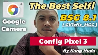 The Best Selfi Config Pixel 3 GCAM BSG 8.1 GV1z fix MGC #gcambsg #gcamrealme #googlecamera #kanghuda screenshot 3