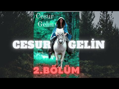 CESUR GELİN 2. BÖLÜM