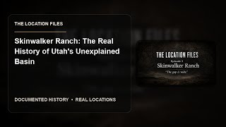 Skinwalker Ranch: The Real History of Utah's Unexplained Basin | The Location Files (Ep. 2)