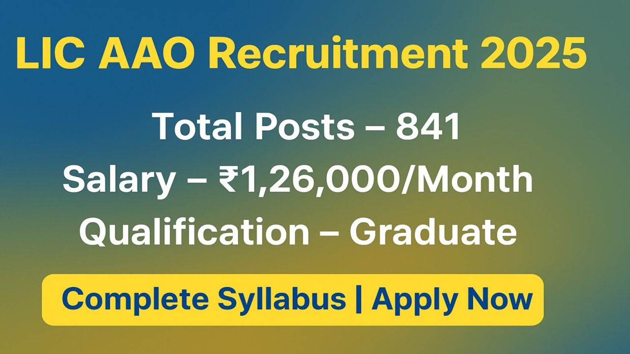 LIC AAO Recruitment 2025 | 841 Vacancies | Salary ₹1,26,000 | Eligibility, Syllabus & Apply Online |