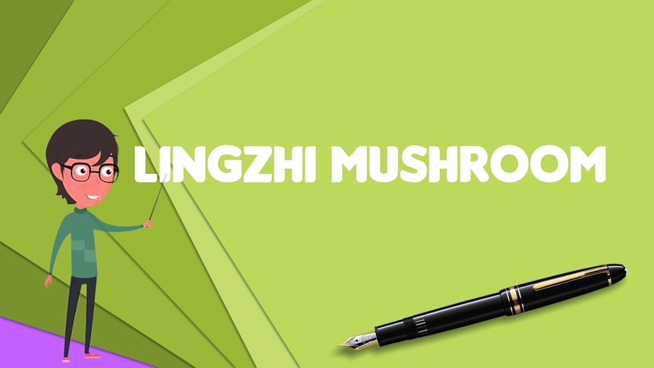 What is Lingzhi mushroom?, Explain Lingzhi mushroom, Define Lingzhi