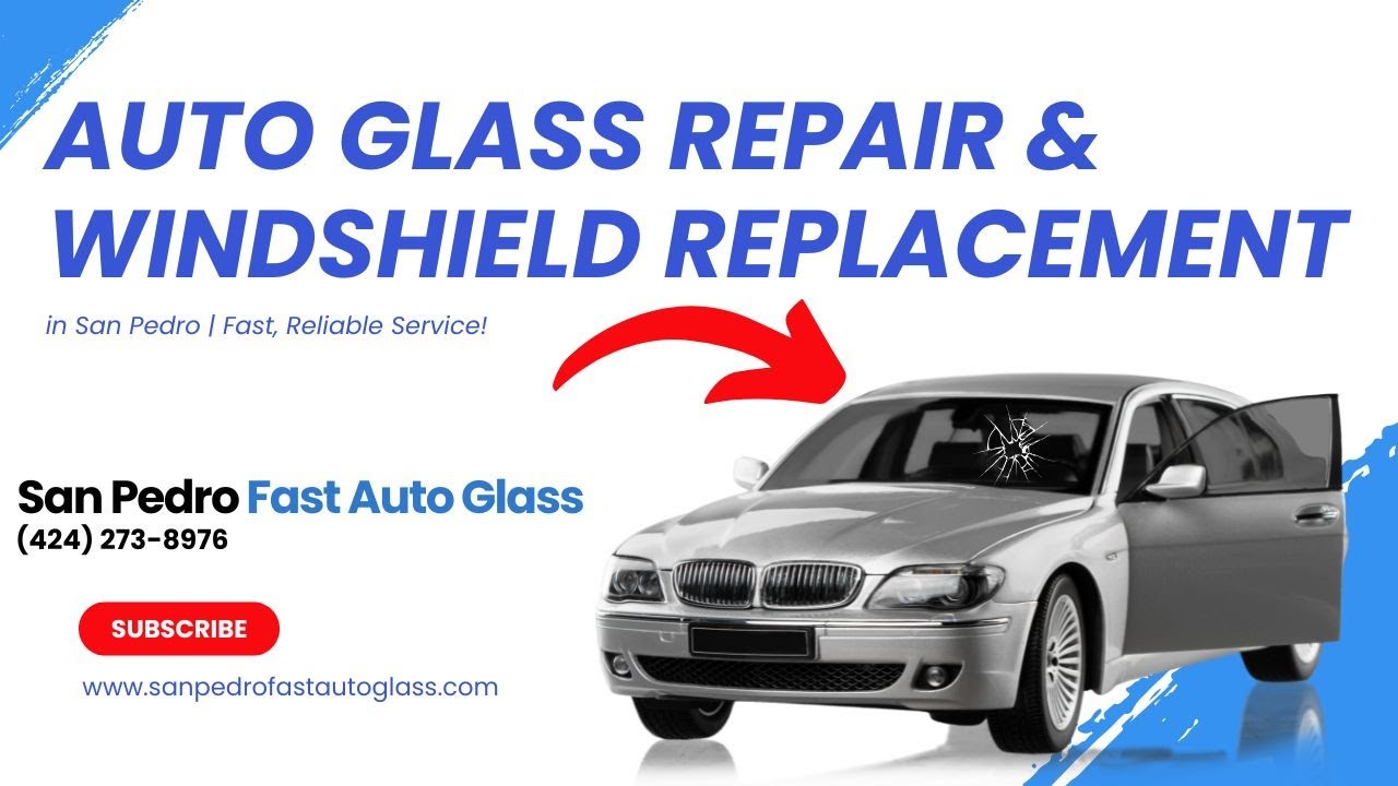 Auto Glass Repair & Windshield Replacement in San Pedro Fast