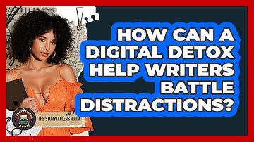 How Can A Digital Detox Help Writers Battle Distractions? - The Storytellers Room