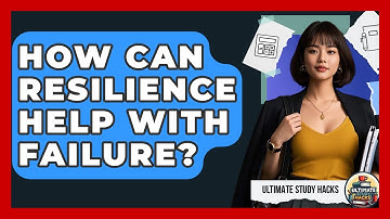 How Can Resilience Help With Failure? - Ultimate Study Hacks