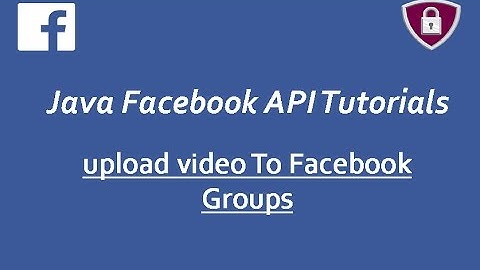 Facebook Graph API Tutorials in Java # 24 | upload videos to Facebook Groups