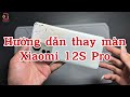 Hướng dẫn thay màn Xiaomi 12S Pro và tách sơn lưng giúp khách