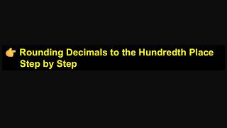 Rounding to the Hundredth Place Step by Step