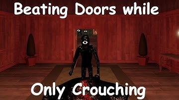 Beating Doors while Only Crouching