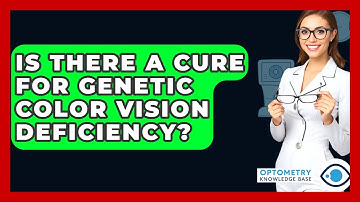 Is There A Cure For Genetic Color Vision Deficiency? - Optometry Knowledge Base