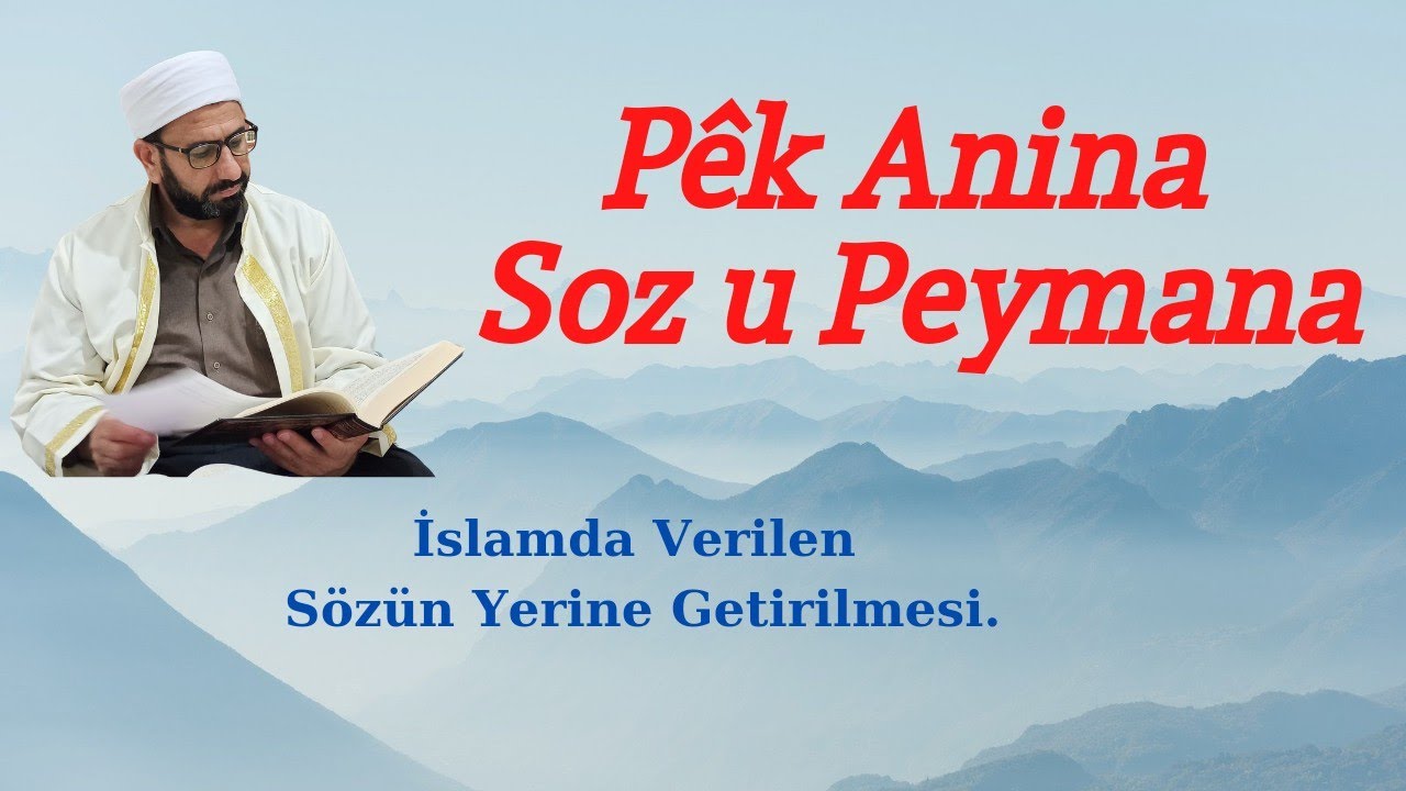 Pêk Anina Soz u Peymana, İslamda Verilen Sözün Yerine Getirilmesi.