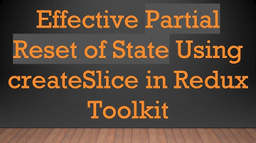 Effective Partial Reset of State Using createSlice in Redux Toolkit