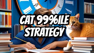 Crack CAT Exam 2024: Study Smart, Score 99%Tile