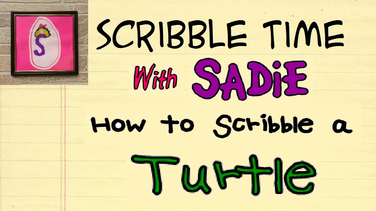 How to Scribble a Turtle - 'SCRIBBLE TIME' with SADiE