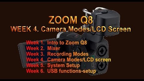 ZOOM Q8 -  CAMERA/LCD - week 4
