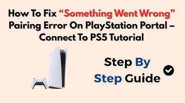 How To Fix “Something Went Wrong” Pairing Error On PlayStation Portal – Connect To PS5 Tutorial